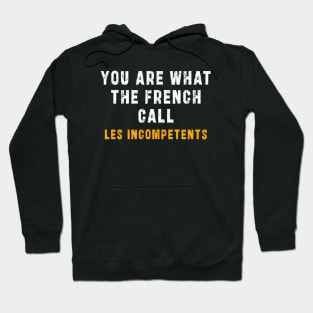 You are what the French call Les incompetents: Newest design for 2024 Hoodie